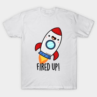 Fired Up Cute Rocket Pun T-Shirt